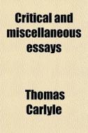 Critical And Miscellaneous Essays di Thomas Carlyle edito da General Books Llc