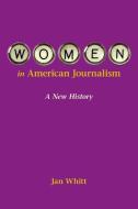 Women in American Journalism di Jan Whitt edito da University of Illinois Press