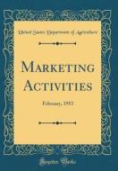 Marketing Activities: February, 1953 (Classic Reprint) di United States Department of Agriculture edito da Forgotten Books