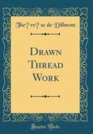 Drawn Thread Work (Classic Reprint) di The&#65056;re&#65057;se de Dillmont edito da Forgotten Books