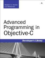 Advanced Programming In Objective-c di Stephen G. Kochan, Lee McKeeman edito da Pearson Education (us)
