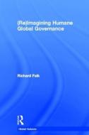 (Re)Imagining Humane Global Governance di Richard Falk edito da Taylor & Francis Ltd