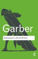 Shakespeare's Ghost Writers di Marjorie Garber edito da Routledge