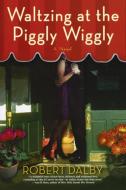 Waltzing at the Piggly Wiggly di Robert Dalby edito da Penguin Publishing Group