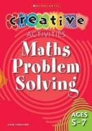 Maths Problem Solving Ages 5-7 di Louise Carruthers edito da Scholastic