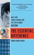The Essential Difference: Male and Female Brains and the Truth about Autism di Simon Baron-Cohen edito da BASIC BOOKS
