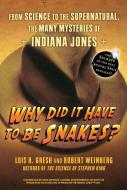 Why Did It Have to Be Snakes: From Science to the Supernatural, the Many Mysteries of Indiana Jones di Lois H. Gresh edito da WILEY