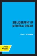 Bibliography Of Medieval Drama di Carl J. Stratman edito da University Of California Press