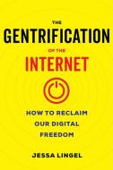 The Gentrification Of The Internet di Jessa Lingel edito da University Of California Press
