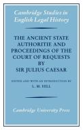The Ancient State Authoritie and Proceedings of the Court of Requests by Sir Julius Caesar di L. M. Hill, Julius Caesar edito da Cambridge University Press