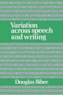 Variation Across Speech and Writing di Douglas Biber edito da Cambridge University Press