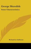 George Meredith: Some Characteristics di RICHAR LE GALLIENNE edito da Kessinger Publishing