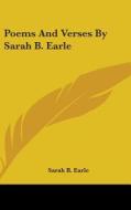 Poems And Verses By Sarah B. Earle di SARAH B. EARLE edito da Kessinger Publishing