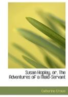 Susan Hopley, or, The Adventures of a Maid-Servant di Catherine Crowe edito da BiblioLife