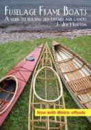 Fuselage Frame Boats: A Guide to Building Skin Kayaks and Canoes di S. Jeff Horton edito da Kudzupatch, Inc.
