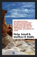 The International Revision Commentary on the New Testament Based Upon the Revised Version of 1881. Vol. II: The Gospel A di Philip Schaff, Matthew B. Riddle edito da LIGHTNING SOURCE INC