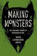 Making Monsters di David Livingstone Smith edito da Harvard University Press
