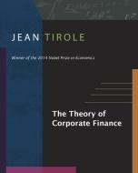 The Theory of Corporate Finance di Jean Tirole edito da Princeton Univers. Press