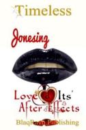 Jonesing: Love & Its' After Effects di Lady Timeless edito da Blaqrayn Publishing Plus