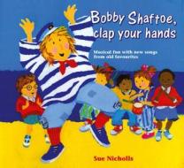 Bobby Shaftoe Clap Your Hands di Sue Nicholls edito da HarperCollins Publishers