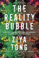 The Reality Bubble: Blind Spots, Hidden Truths, and the Dangerous Illusions That Shape Our World di Ziya Tong edito da ALLEN LANE