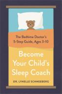 Become Your Child's Sleep Coach di Dr. Lynelle Schneeberg edito da INGRAM PUBLISHER SERVICES US