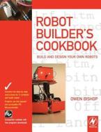 The Robot Builder's Cookbook: Build and Design Your Own Robots di Owen Bishop edito da NEWNES