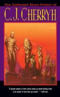 The Collected Short Fiction of C.J. Cherryh di C. J. Cherryh edito da DAW BOOKS