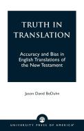 Truth in Translation di Jason David Beduhn edito da University Press of America