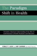 The Paradigm Shift in Health di Ronald S. Laura, Amy Chapman edito da University Press of America