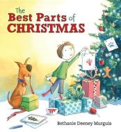 The Best Parts of Christmas di Bethanie Deeney Murguia edito da CANDLEWICK BOOKS