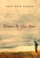 Blessed Be Your Name: You Give and Take Away, My Heart Will Choose to Say di Matt Redman, Beth Redman edito da Bethany House Publishers