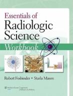 Essentials Of Radiologic Science Workbook di Robert A. Fosbinder, Starla Mason edito da Lippincott Williams And Wilkins