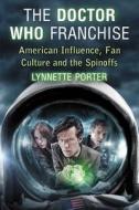 Porter, L:  The Doctor Who Franchise di Lynnette Porter edito da McFarland
