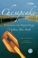 Chesapeake: Exploring the Water Trail of Captain John Smith di John Page Williams edito da NATL GEOGRAPHIC SOC
