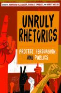 Unruly Rhetorics edito da University of Pittsburgh Press
