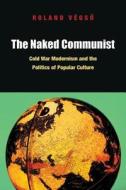 The Naked Communist di Roland Vegso edito da Fordham University Press