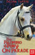 The Palomino Pony on Parade di Olivia Tuffin edito da Nosy Crow Ltd
