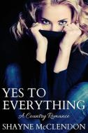 Yes to Everything di Shayne McClendon edito da Always the Good Girl LLC