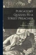 Purgatory Quizzes to a Street Preacher di Charles Mortimer Carty edito da LIGHTNING SOURCE INC