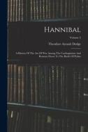 Hannibal: A History Of The Art Of War Among The Carthaginians And Romans Down To The Battle Of Pydna; Volume 2 di Theodore Ayrault Dodge edito da LEGARE STREET PR