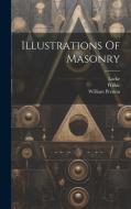 Illustrations Of Masonry di William Preston, Locke, Wilkie edito da LEGARE STREET PR