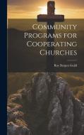 Community Programs for Cooperating Churches di Roy Bergen Guild edito da LEGARE STREET PR