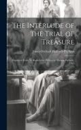 The Interlude of the Trial of Treasure: Reprinted from the Black-Letter Edition by Thomas Purfoote, 1567 di James Orchard Halliwell-Phillipps edito da LEGARE STREET PR
