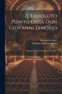 Il Dissoluto Punito Ossia Don Giovanni Tenorio: Dramma Semiserio Per Musica In 2 Atti... di Wolfgang Amadeus Mozart edito da LEGARE STREET PR