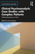 Clinical Psychoanalytic Case Studies With Complex Patients edito da Taylor & Francis Ltd
