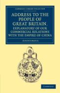 Address to the People of Great Britain, Explanatory of our Commercial             Relations with the Empire of China di A. Anonymous edito da Cambridge University Press
