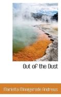 Out Of The Dust di Marietta Minnigerode Andrews edito da Bibliolife