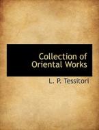 Collection Of Oriental Works di L P Tessitori edito da Bibliolife