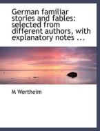 German Familiar Stories And Fables di M Wertheim edito da Bibliolife